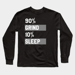 90% Grind 10% Sleep Long Sleeve T-Shirt